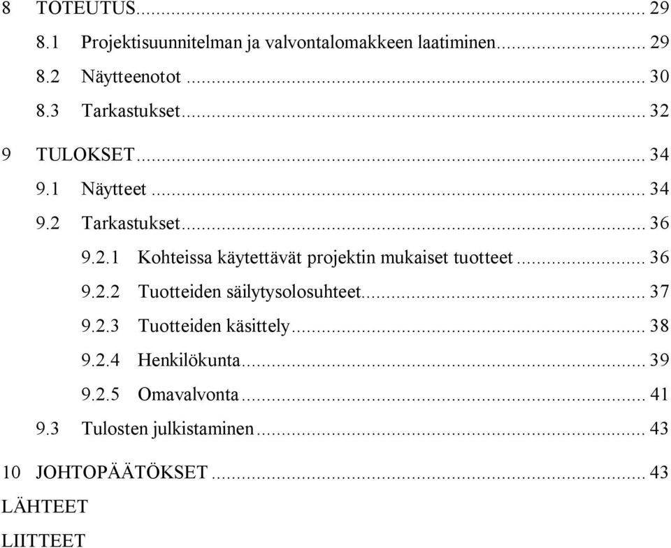 .. 36 9.2.2 Tuotteiden säilytysolosuhteet... 37 9.2.3 Tuotteiden käsittely... 38 9.2.4 Henkilökunta... 39 9.2.5 Omavalvonta.