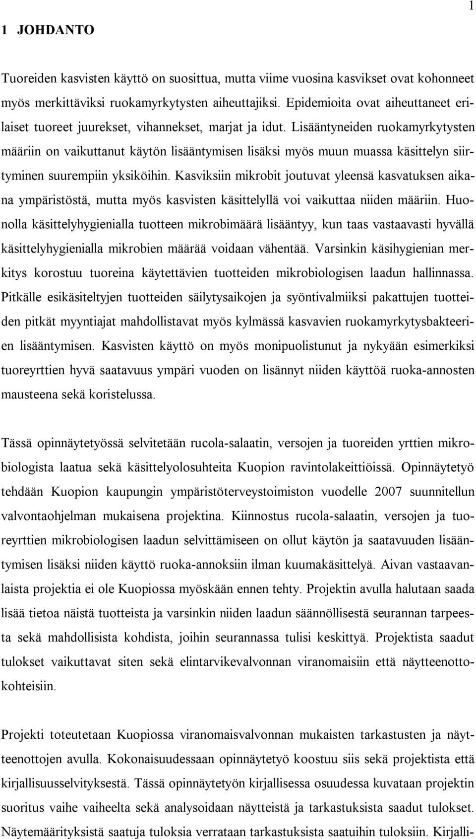 Lisääntyneiden ruokamyrkytysten määriin on vaikuttanut käytön lisääntymisen lisäksi myös muun muassa käsittelyn siirtyminen suurempiin yksiköihin.