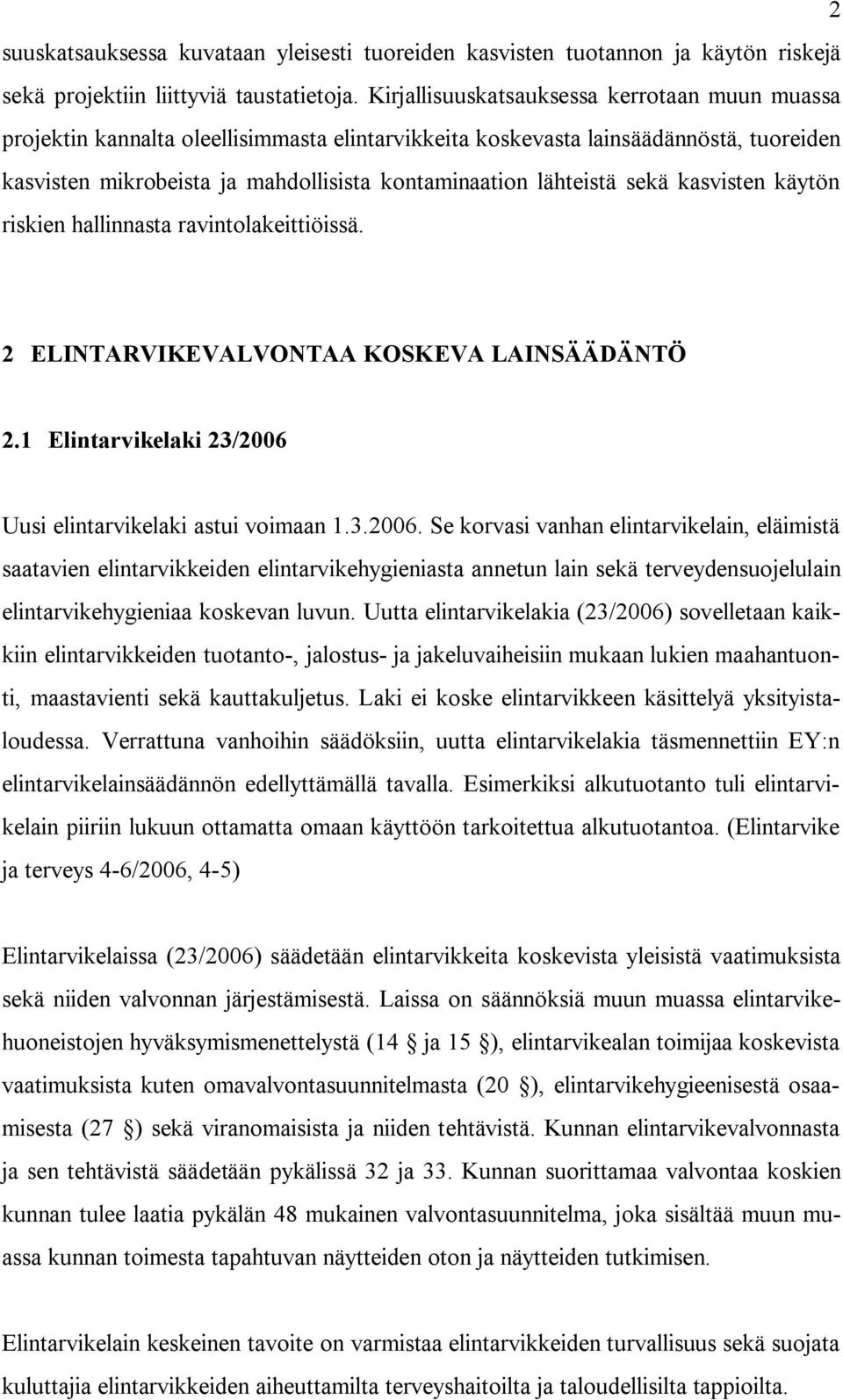 sekä kasvisten käytön riskien hallinnasta ravintolakeittiöissä. 2 ELINTARVIKEVALVONTAA KOSKEVA LAINSÄÄDÄNTÖ 2.1 Elintarvikelaki 23/2006 