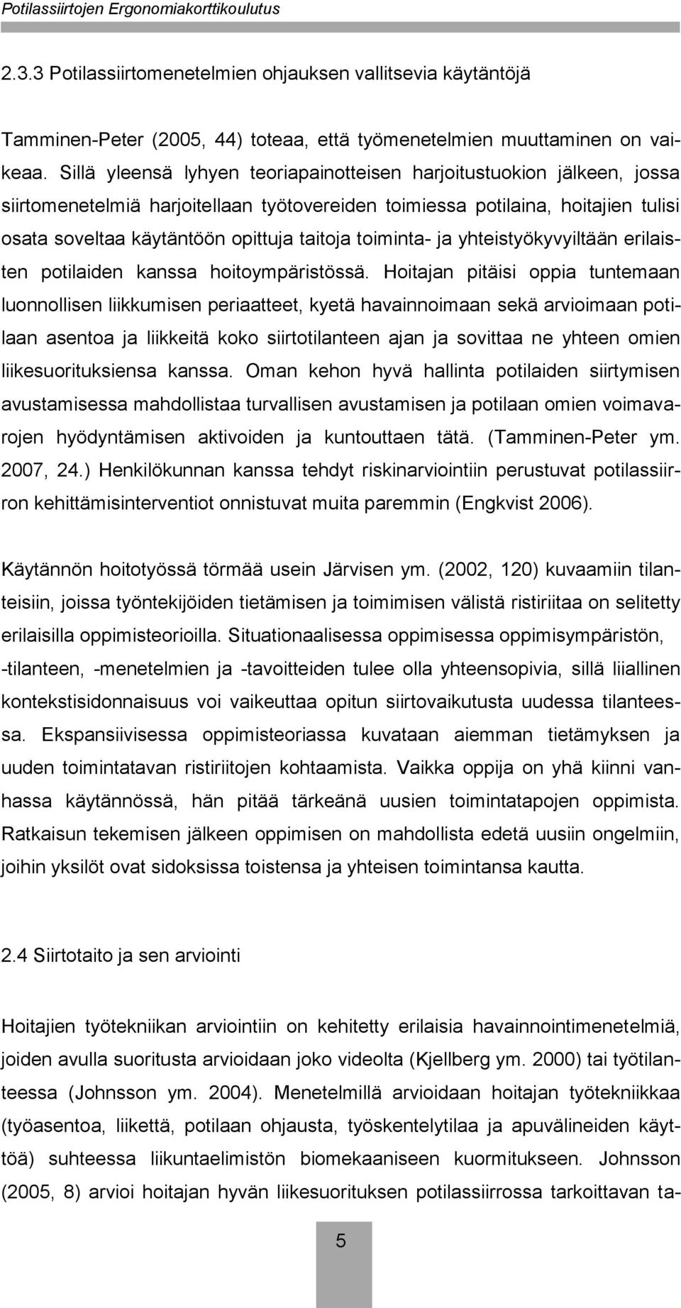 toiminta- ja yhteistyökyvyiltään erilaisten potilaiden kanssa hoitoympäristössä.