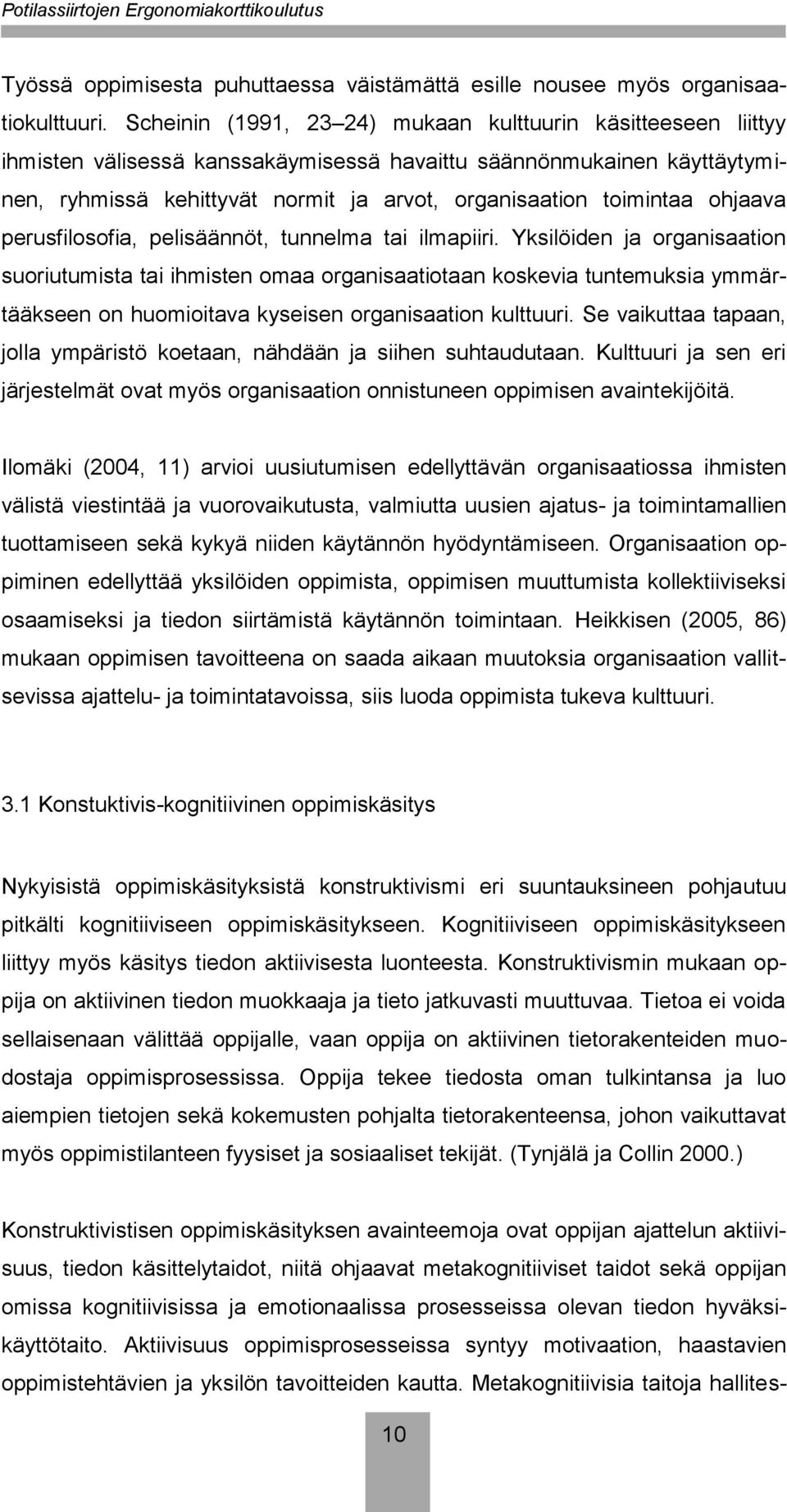 ohjaava perusfilosofia, pelisäännöt, tunnelma tai ilmapiiri.