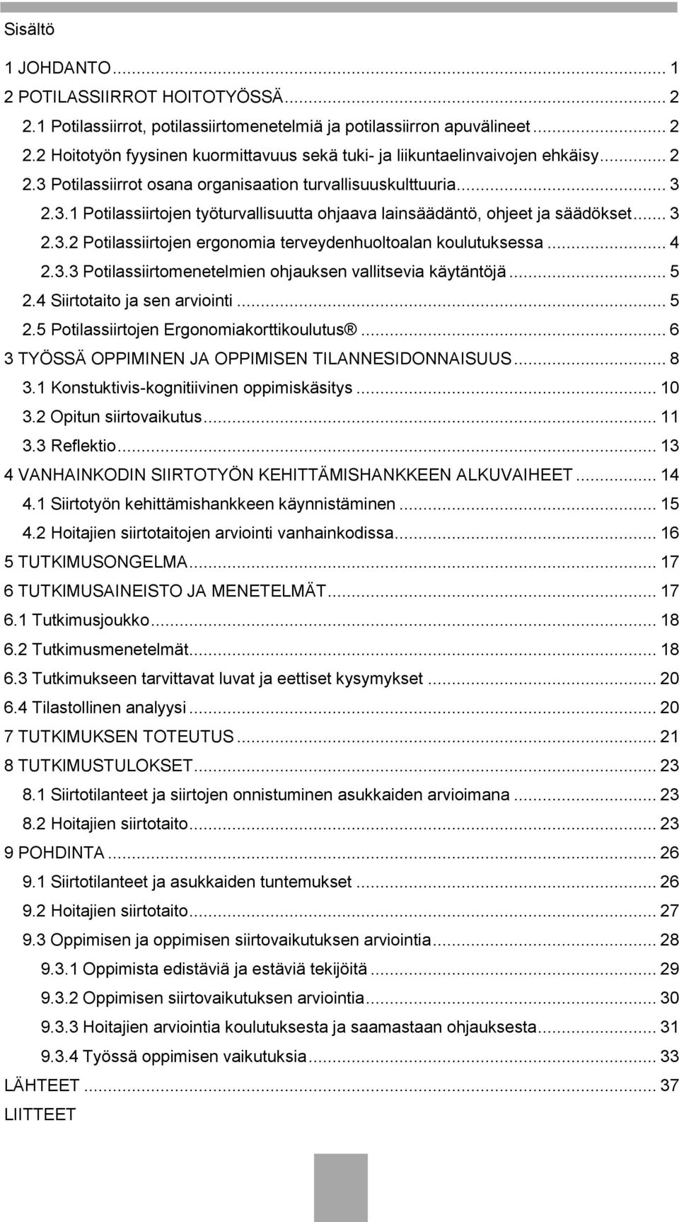 .. 4 2.3.3 Potilassiirtomenetelmien ohjauksen vallitsevia käytäntöjä... 5 2.4 Siirtotaito ja sen arviointi... 5 2.5 Potilassiirtojen Ergonomiakorttikoulutus.