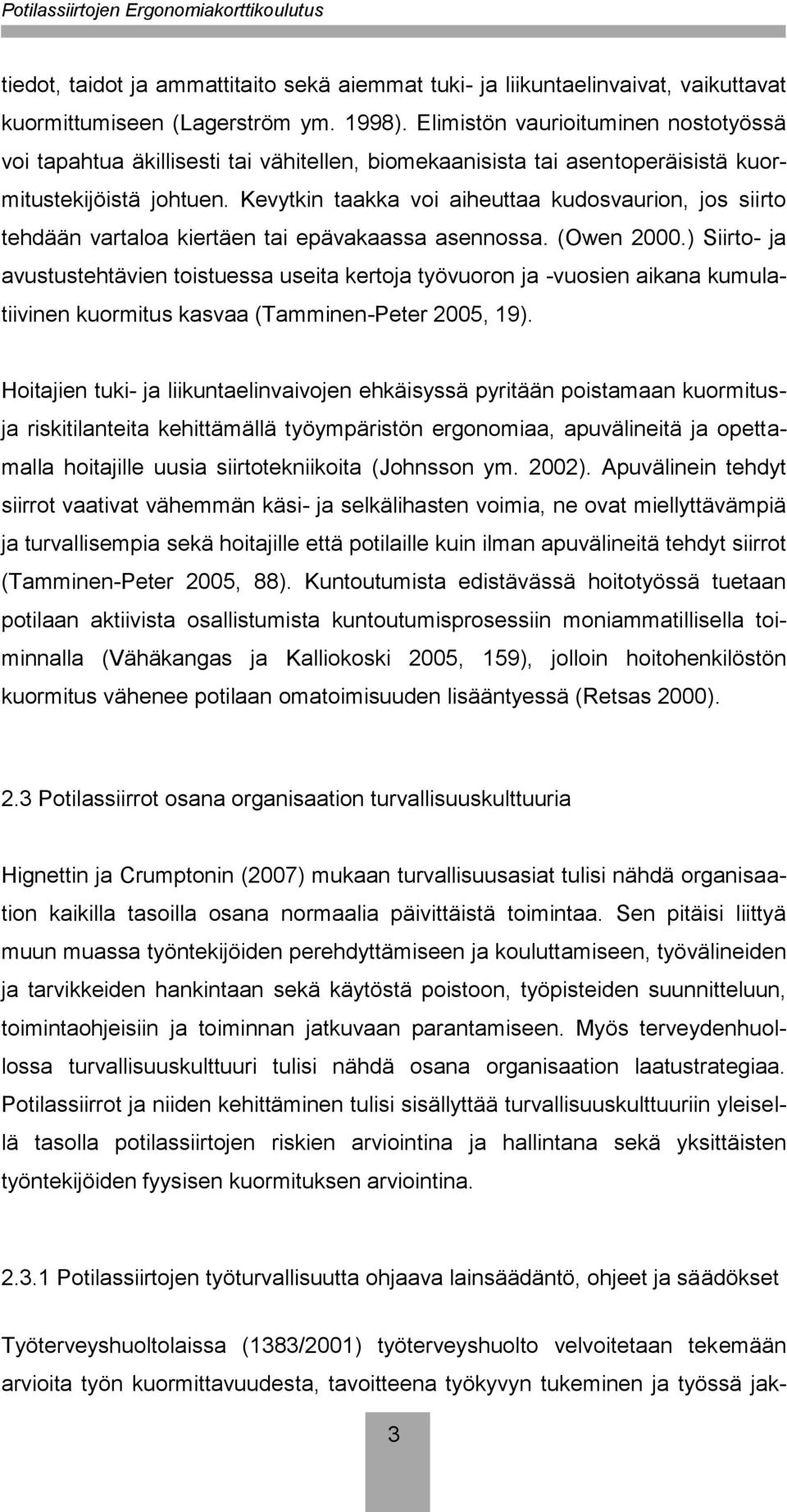 Kevytkin taakka voi aiheuttaa kudosvaurion, jos siirto tehdään vartaloa kiertäen tai epävakaassa asennossa. (Owen 2000.