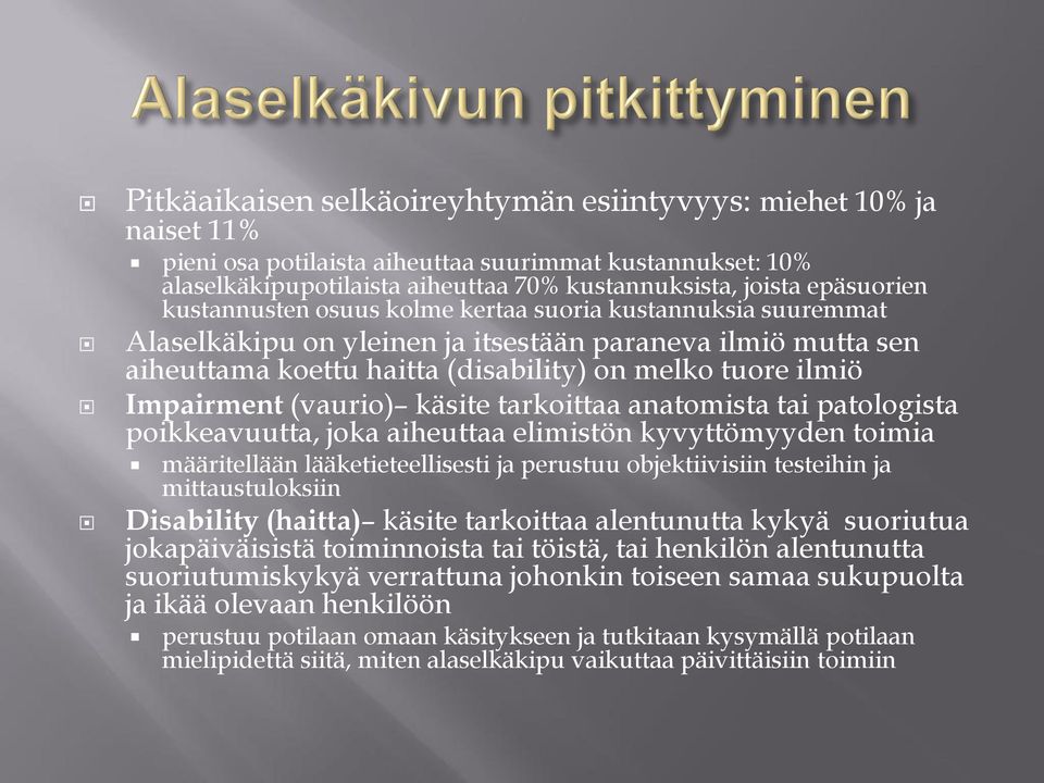 (vaurio) käsite tarkoittaa anatomista tai patologista poikkeavuutta, joka aiheuttaa elimistön kyvyttömyyden toimia määritellään lääketieteellisesti ja perustuu objektiivisiin testeihin ja