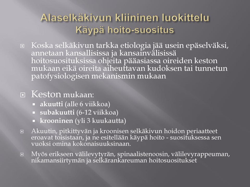 krooninen (yli 3 kuukautta) Akuutin, pitkittyvän ja kroonisen selkäkivun hoidon periaatteet eroavat toisistaan, ja ne esitellään käypä hoito -