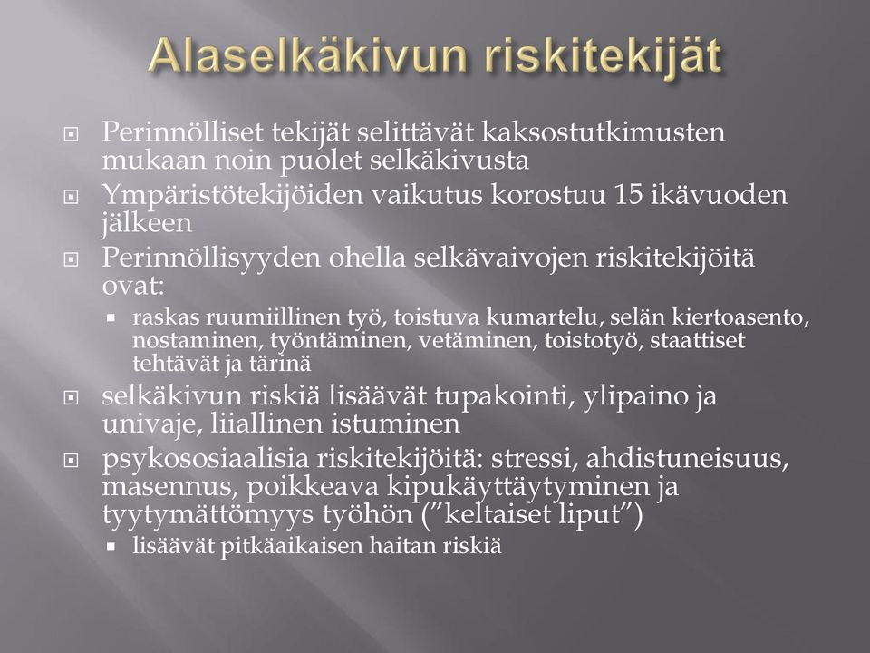 vetäminen, toistotyö, staattiset tehtävät ja tärinä selkäkivun riskiä lisäävät tupakointi, ylipaino ja univaje, liiallinen istuminen psykososiaalisia