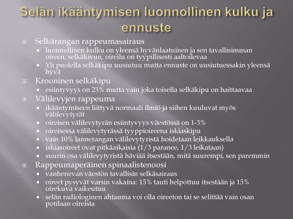 välilevytyrät oireisen välilevytyrän esiintyvyys väestössä on 1-3% oireisessa välilevytyrässä tyyppioireena iskiaskipu vain 10% lannerangan välilevytyristä hoidetaan leikkauksella iskiasoireet ovat