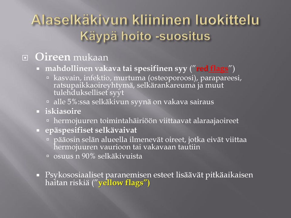 hermojuuren toimintahäiriöön viittaavat alaraajaoireet epäspesifiset selkävaivat pääosin selän alueella ilmenevät oireet, jotka eivät