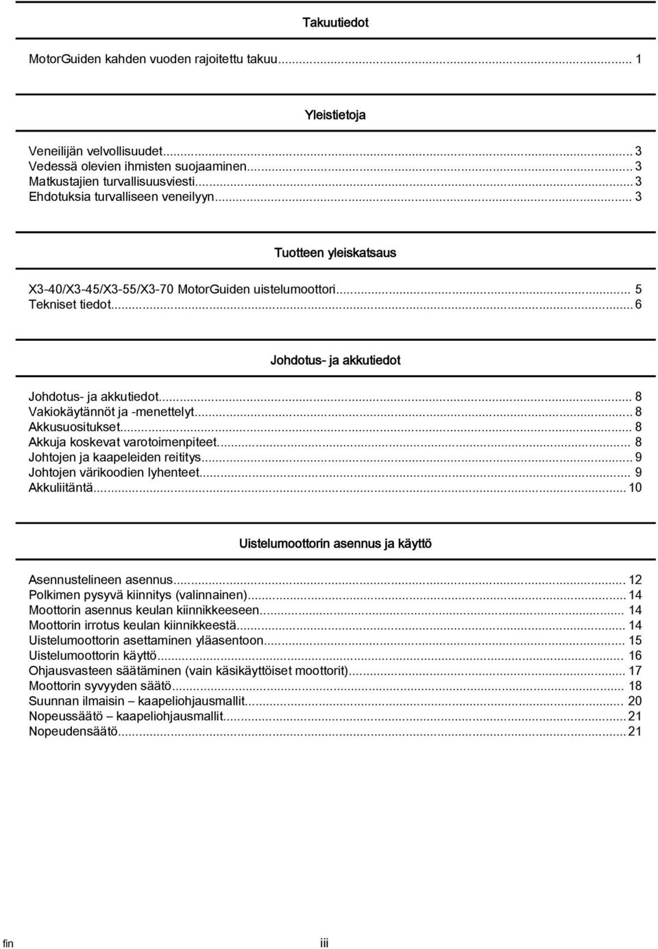 .. 8 Vkiokäytännöt j menettelyt... 8 Akkusuositukset... 8 Akkuj koskevt vrotoimenpiteet... 8 Johtojen j kpeleiden reititys... 9 Johtojen värikoodien lyhenteet... 9 Akkuliitäntä.