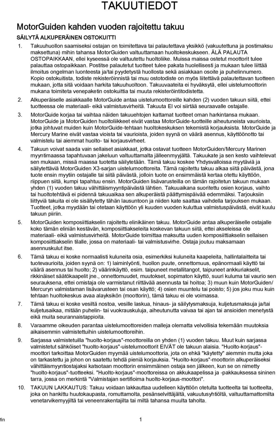 ÄLÄ PALAUTA OSTOPAIKKAAN, ellei kyseessä ole vltuutettu huoltoliike. Muiss miss ostetut moottorit tulee plutt ostopikkn.