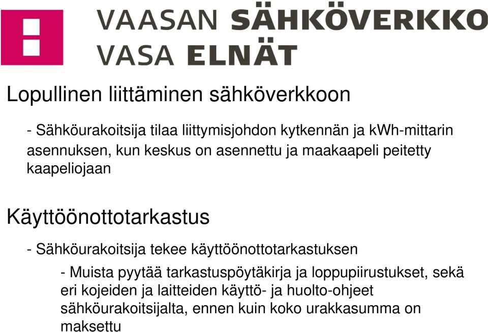 Sähköurakoitsija tekee käyttöönottotarkastuksen - Muista pyytää tarkastuspöytäkirja ja loppupiirustukset,