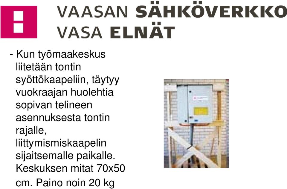 asennuksesta tontin rajalle, liittymismiskaapelin