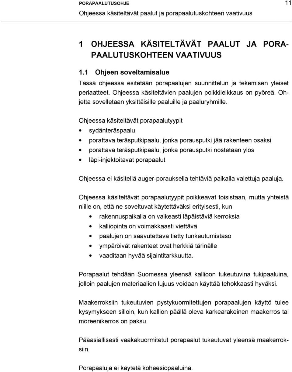 Ohjetta sovelletaan yksittäisille paaluille ja paaluryhmille.