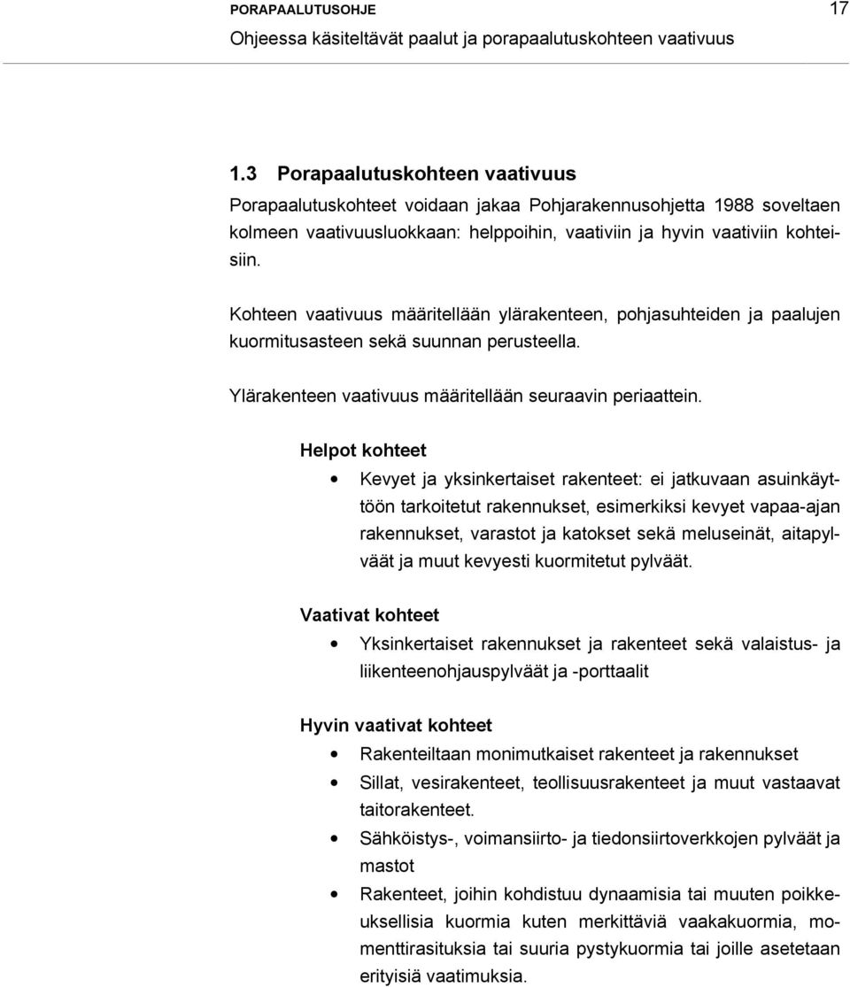 Kohteen vaativuus määritellään ylärakenteen, pohjasuhteiden ja paalujen kuormitusasteen sekä suunnan perusteella. Ylärakenteen vaativuus määritellään seuraavin periaattein.