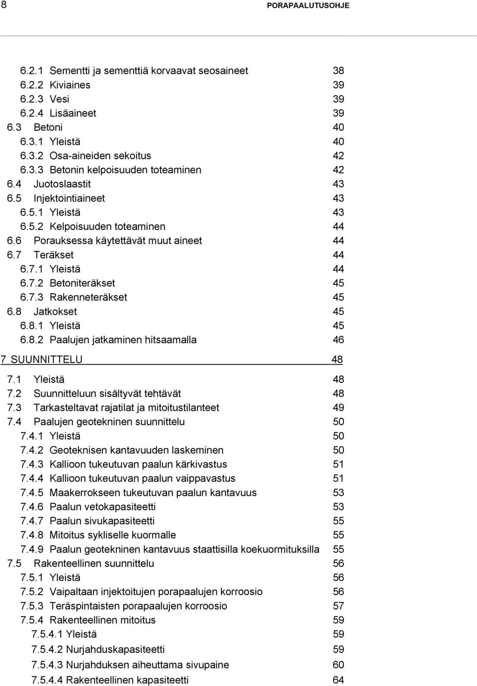 8 Jatkokset 45 6.8.1 Yleistä 45 6.8.2 Paalujen jatkaminen hitsaamalla 46 7 SUUNNITTELU 48 7.1 Yleistä 48 7.2 Suunnitteluun sisältyvät tehtävät 48 7.