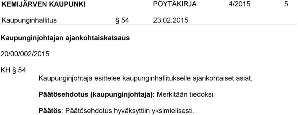 Kaupunginjohtaja esittelee kaupunginhallitukselle ajankohtaiset asiat.