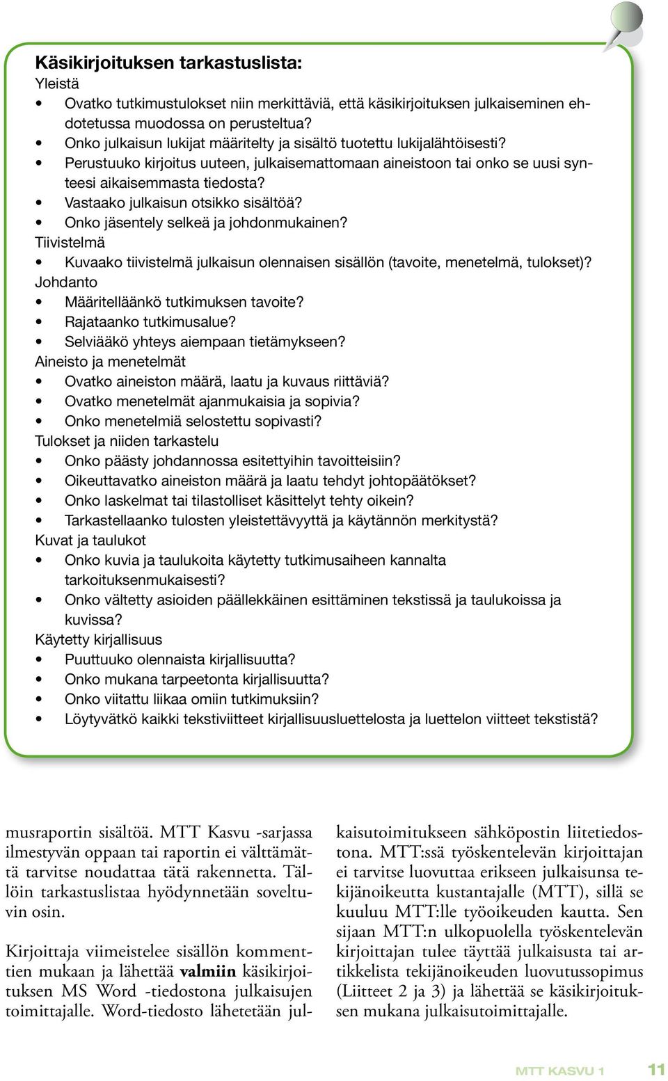 Vastaako julkaisun otsikko sisältöä? Onko jäsentely selkeä ja johdonmukainen? Tiivistelmä Kuvaako tiivistelmä julkaisun olennaisen sisällön (tavoite, menetelmä, tulokset)?