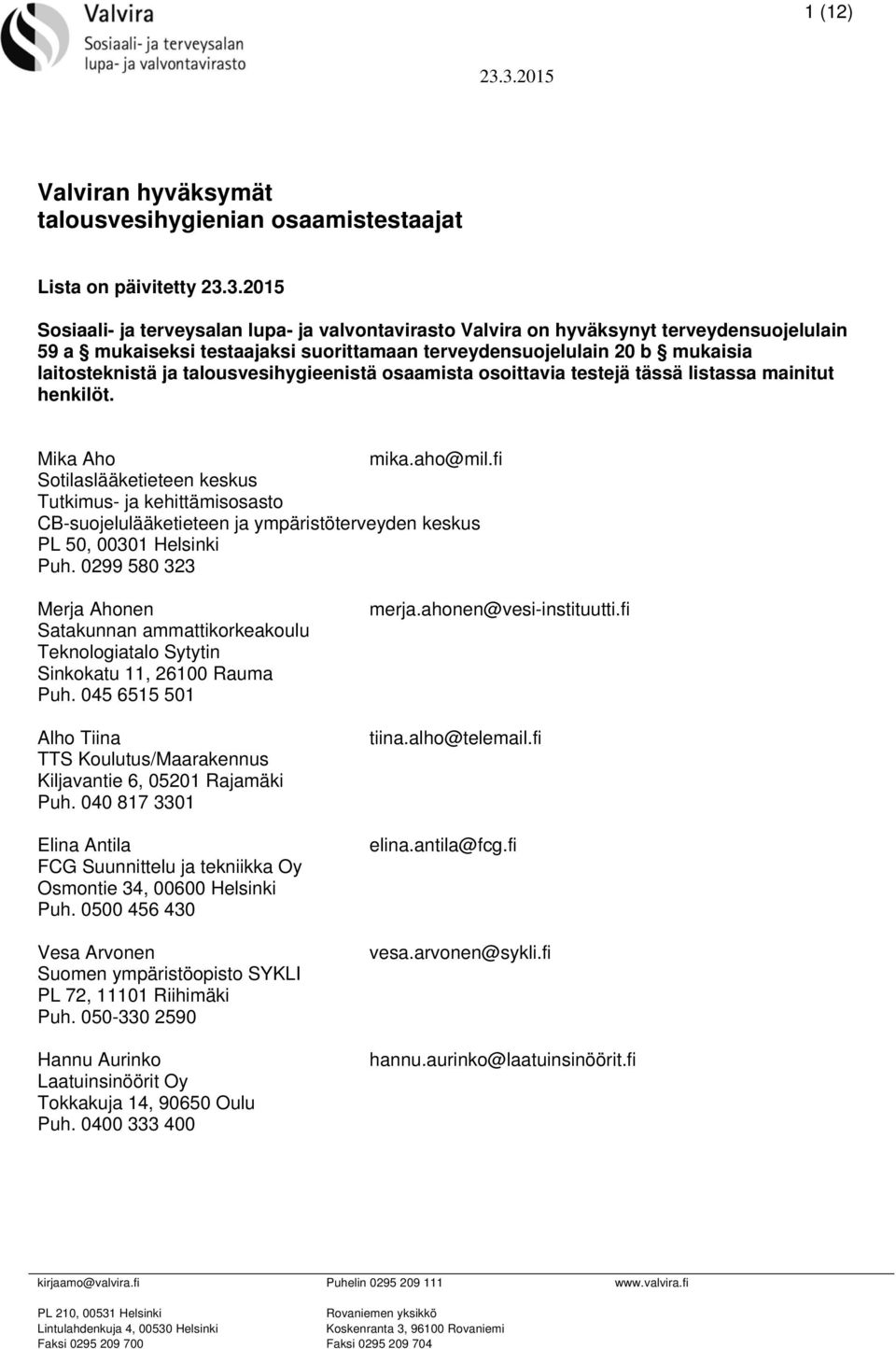 fi Sotilaslääketieteen keskus Tutkimus- ja kehittämisosasto CB-suojelulääketieteen ja ympäristöterveyden keskus PL 50, 00301 Helsinki Puh.