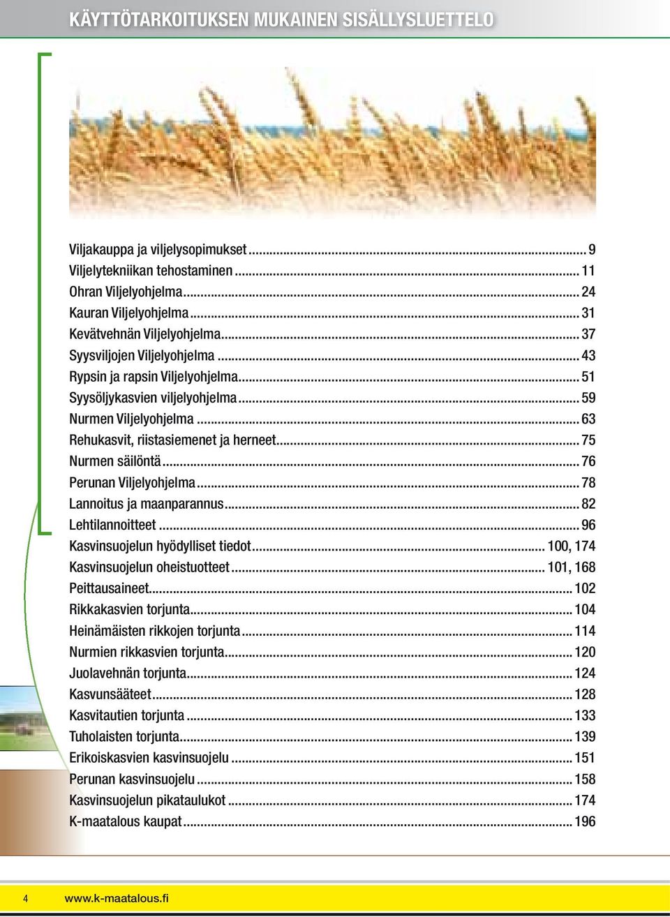 .. 75 Nurmen säilöntä... 76 Perunan Viljelyohjelma... 78 Lannoitus ja maanparannus... 82 Lehtilannoitteet... 96 Kasvinsuojelun hyödylliset tiedot... 100, 174 Kasvinsuojelun oheistuotteet.