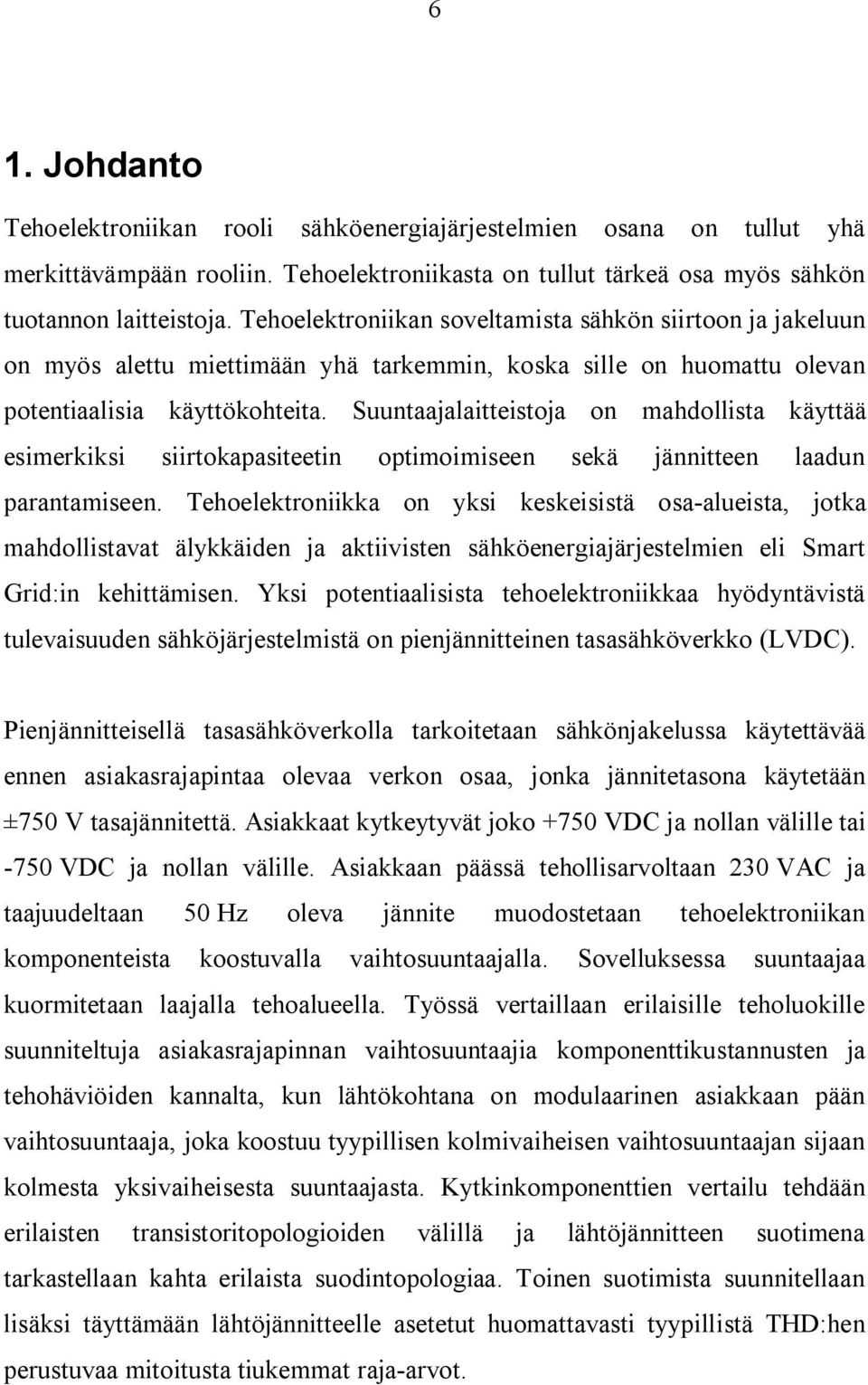 Suuntaajalaitteistoja on mahdollista käyttää esimerkiksi siirtokapasiteetin optimoimiseen sekä jännitteen laadun parantamiseen.