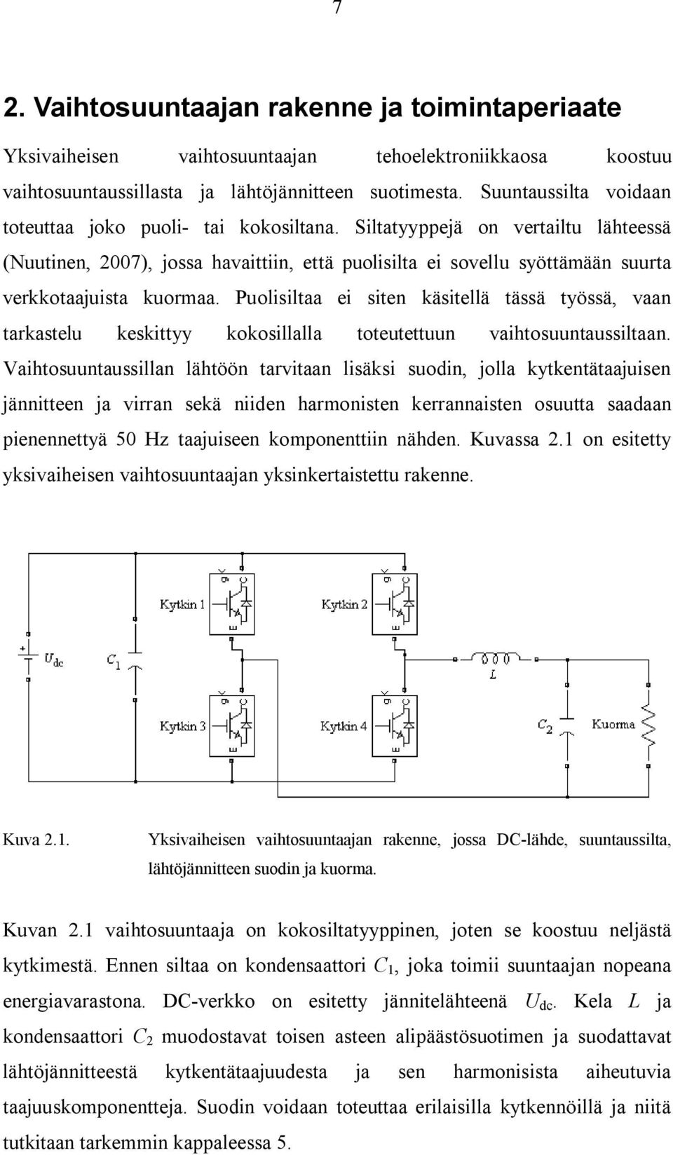 Siltatyyppejä on vertailtu lähteessä (Nuutinen, 2007), jossa havaittiin, että puolisilta ei sovellu syöttämään suurta verkkotaajuista kuormaa.