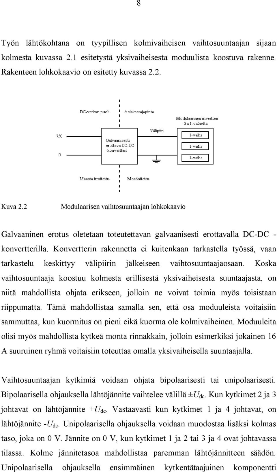 Konvertterin rakennetta ei kuitenkaan tarkastella työssä, vaan tarkastelu keskittyy välipiirin jälkeiseen vaihtosuuntaajaosaan.