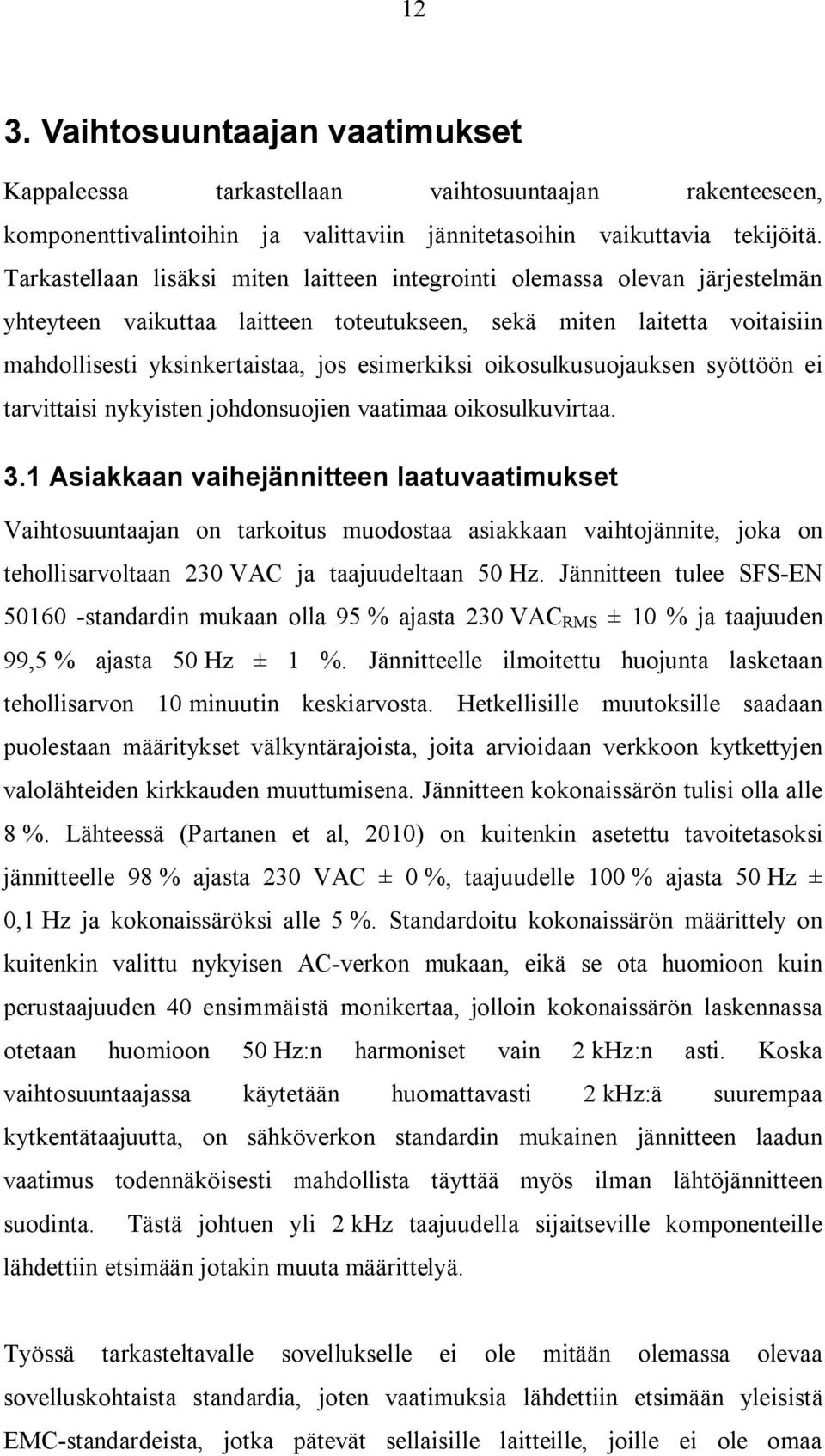 oikosulkusuojauksen syöttöön ei tarvittaisi nykyisten johdonsuojien vaatimaa oikosulkuvirtaa. 3.