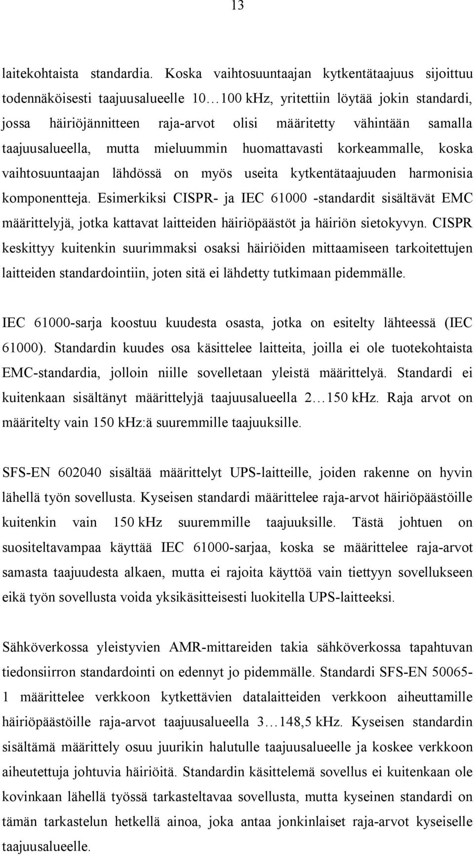 taajuusalueella, mutta mieluummin huomattavasti korkeammalle, koska vaihtosuuntaajan lähdössä on myös useita kytkentätaajuuden harmonisia komponentteja.