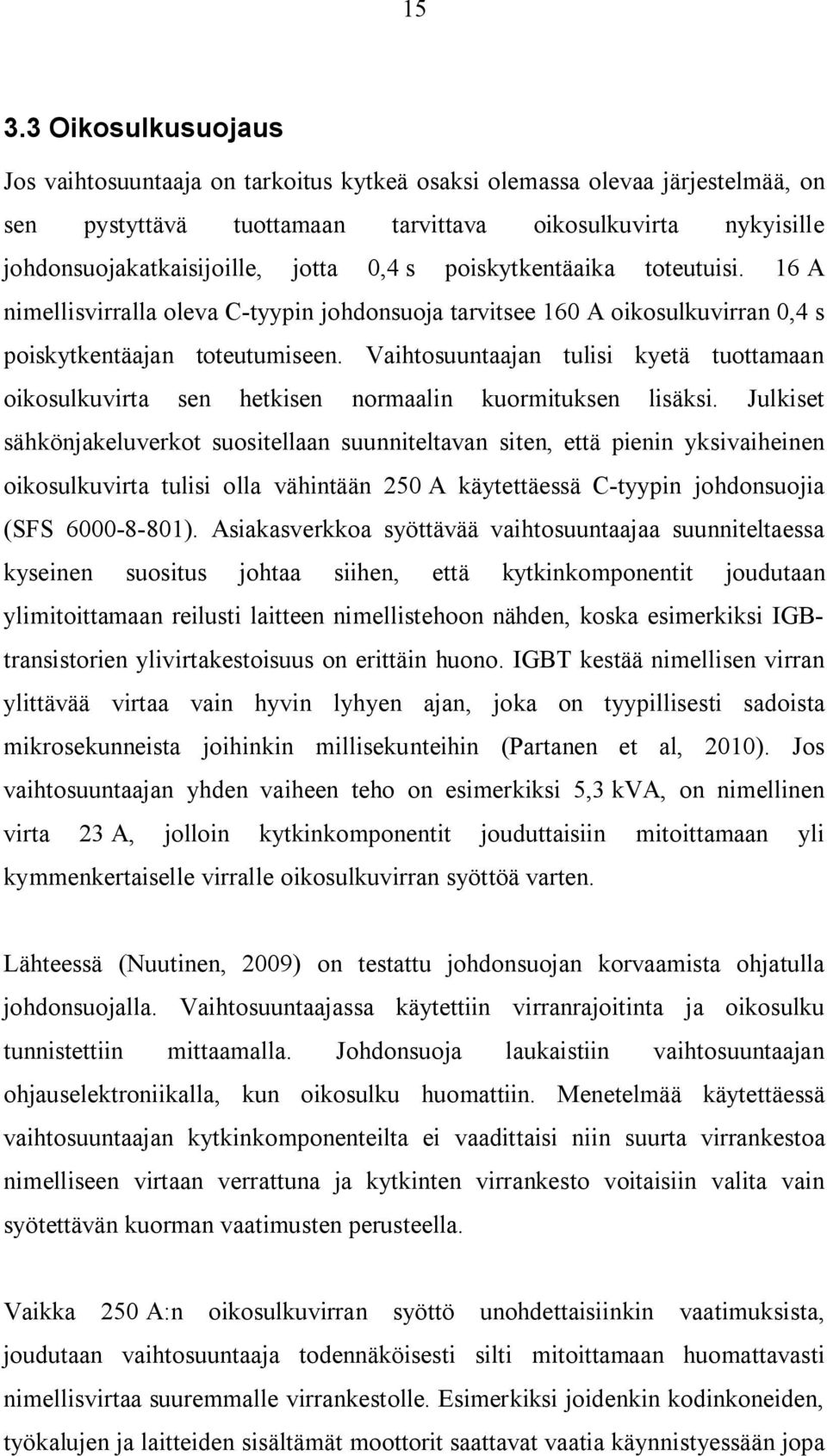 Vaihtosuuntaajan tulisi kyetä tuottamaan oikosulkuvirta sen hetkisen normaalin kuormituksen lisäksi.