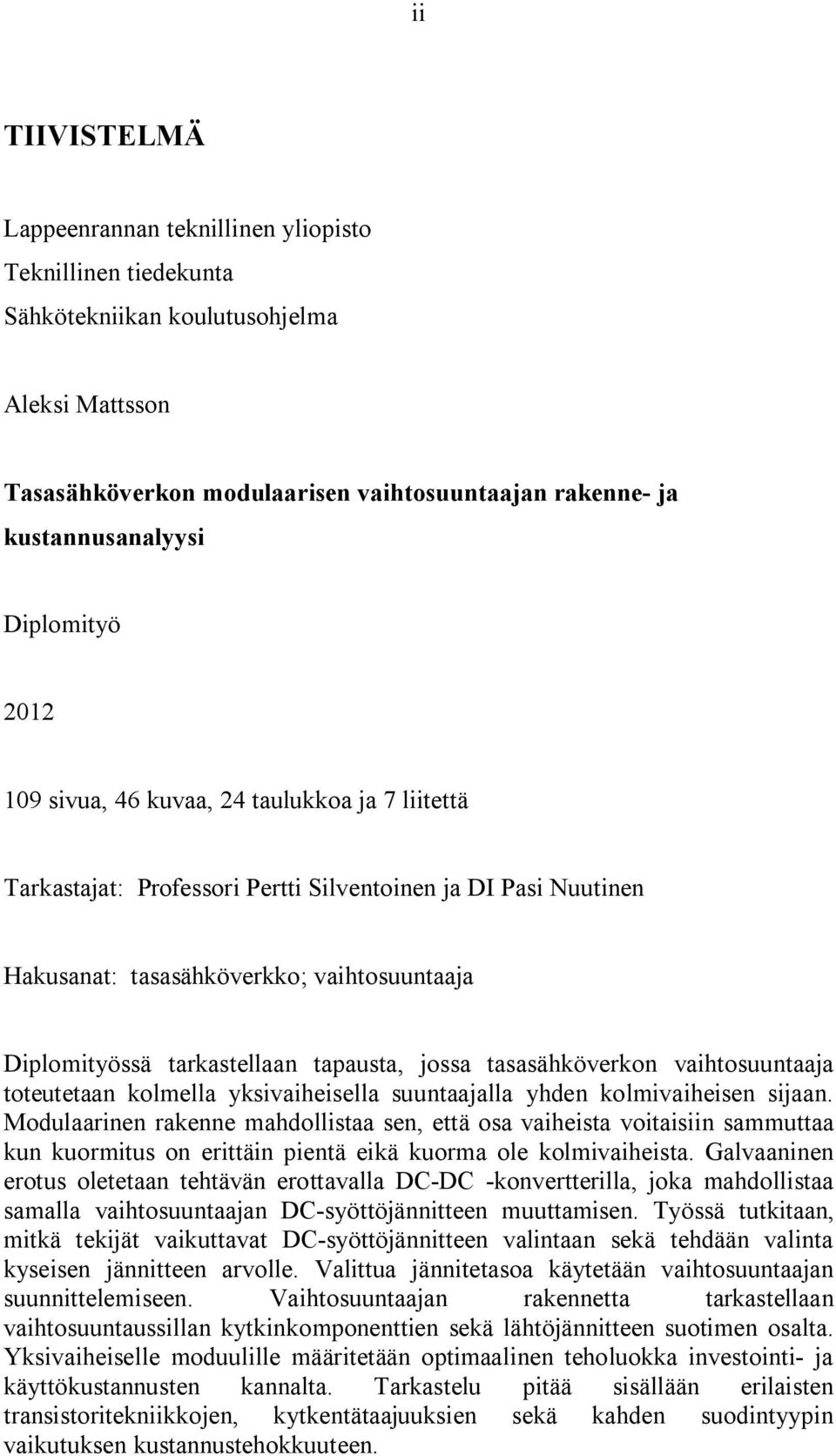 tapausta, jossa tasasähköverkon vaihtosuuntaaja toteutetaan kolmella yksivaiheisella suuntaajalla yhden kolmivaiheisen sijaan.