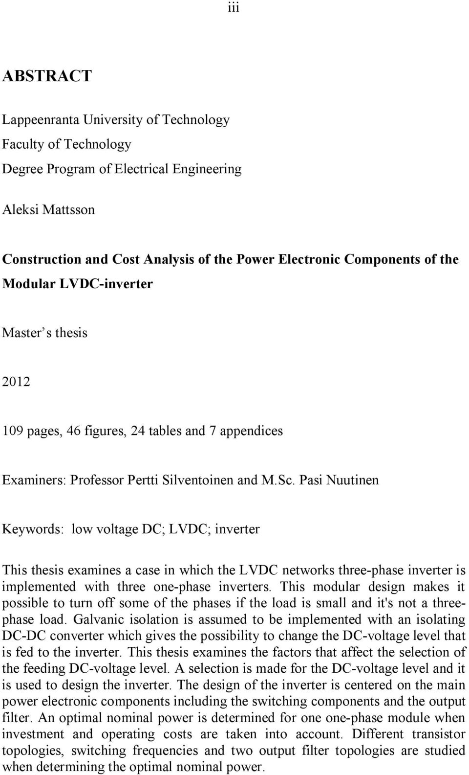 Pasi Nuutinen Keywords: low voltage DC; LVDC; inverter This thesis examines a case in which the LVDC networks three-phase inverter is implemented with three one-phase inverters.