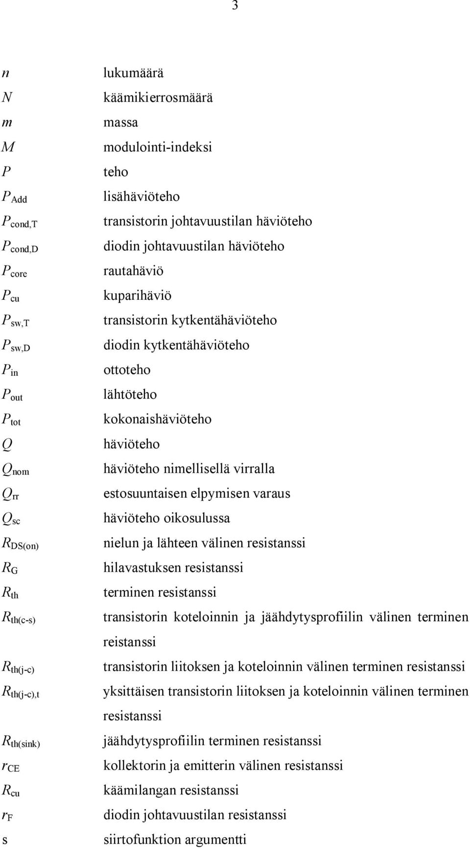 kytkentähäviöteho ottoteho lähtöteho kokonaishäviöteho häviöteho häviöteho nimellisellä virralla estosuuntaisen elpymisen varaus häviöteho oikosulussa nielun ja lähteen välinen resistanssi