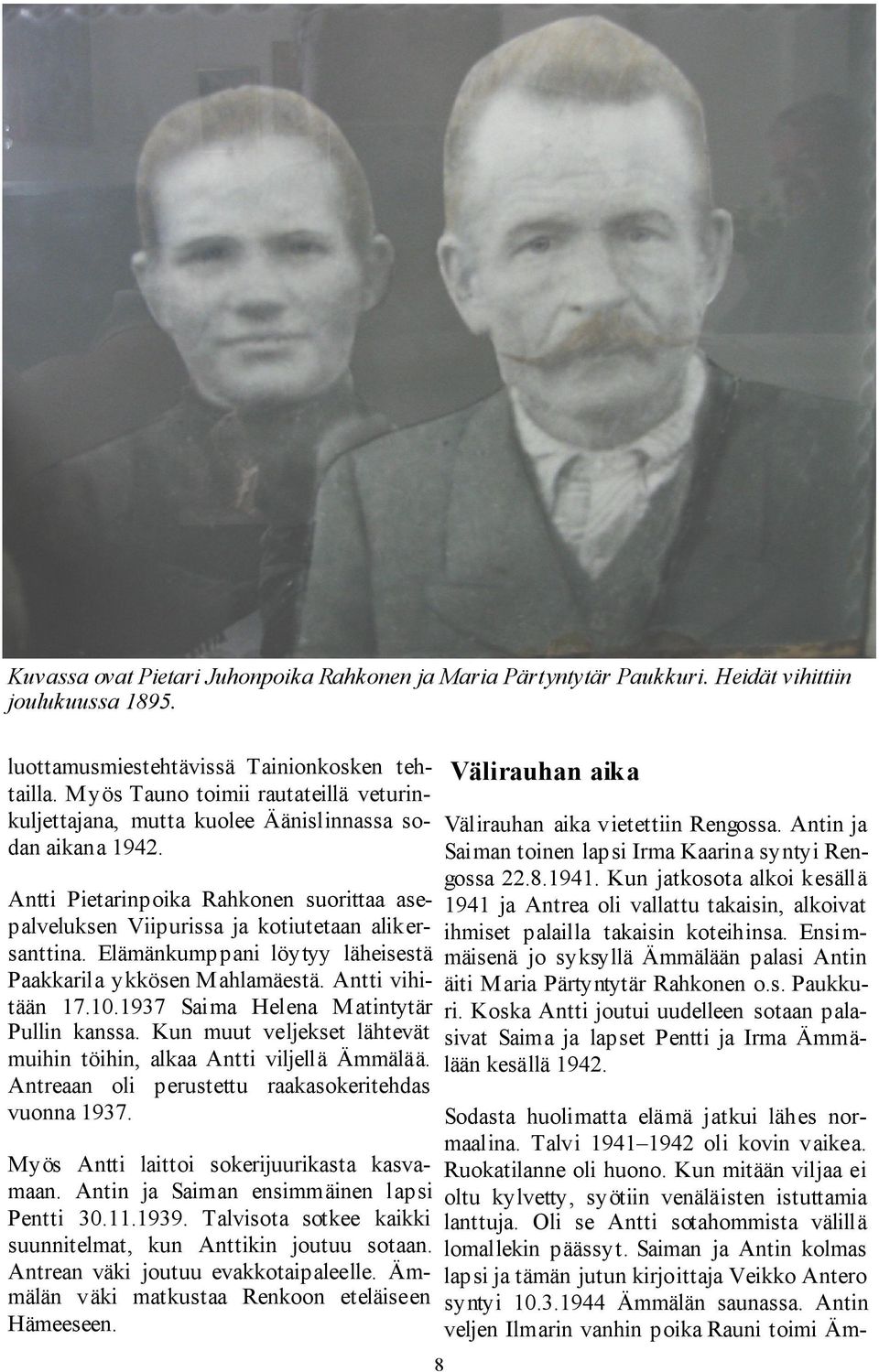 Elämänkumppani löytyy läheisestä Paakkarila ykkösen M ahlamäestä. Antti vihitään 17.10.1937 Saima Helena Matintytär Pullin kanssa.