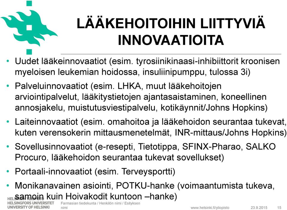 omahoitoa ja lääkehoidon seurantaa tukevat, kuten verensokerin mittausmenetelmät, INR-mittaus/Johns Hopkins) Sovellusinnovaatiot (e-resepti, Tietotippa, SFINX-Pharao, SALKO Procuro, lääkehoidon