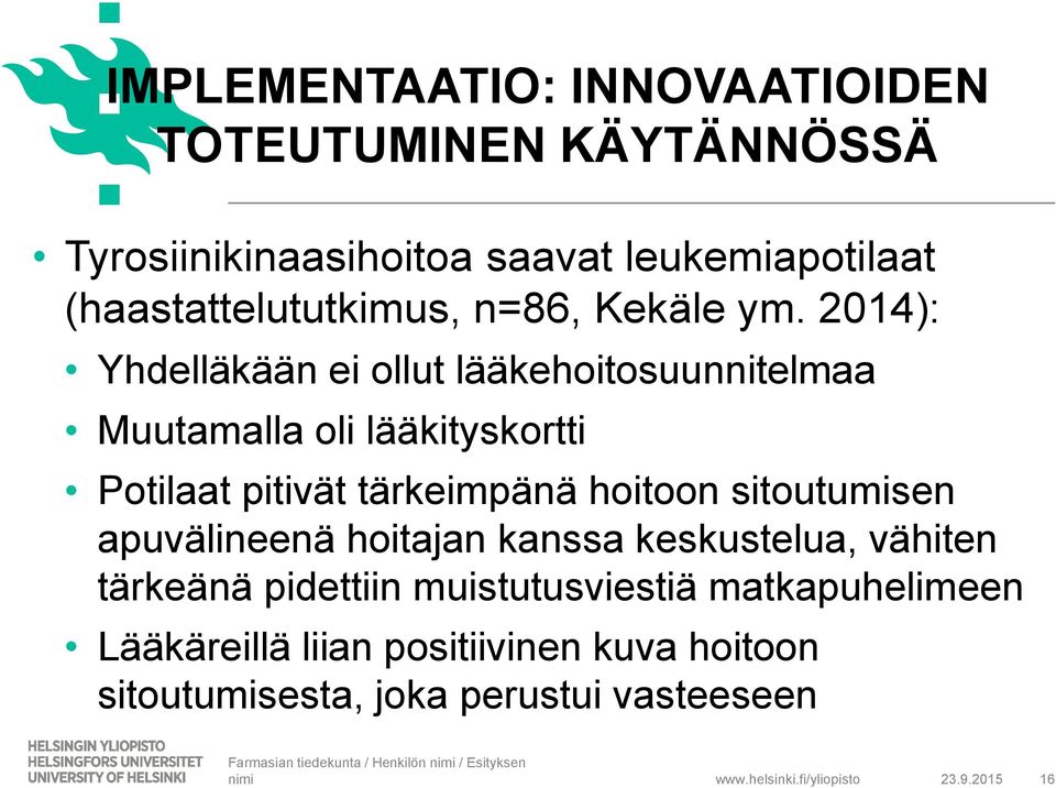 apuvälineenä hoitajan kanssa keskustelua, vähiten tärkeänä pidettiin muistutusviestiä matkapuhelimeen Lääkäreillä liian positiivinen kuva