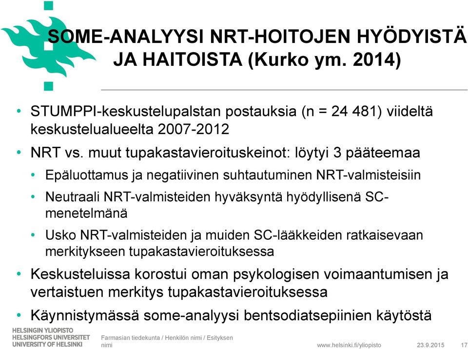 SCmenetelmänä Usko NRT-valmisteiden ja muiden SC-lääkkeiden ratkaisevaan merkitykseen tupakastavieroituksessa Keskusteluissa korostui oman psykologisen voimaantumisen ja