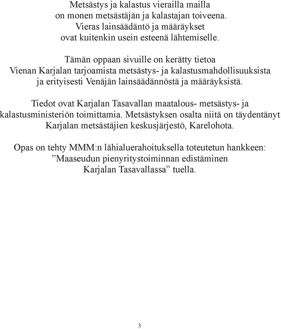 määräyksistä. Tiedot ovat Karjalan Tasavallan maatalous- metsästys- ja kalastusministeriön toimittamia.