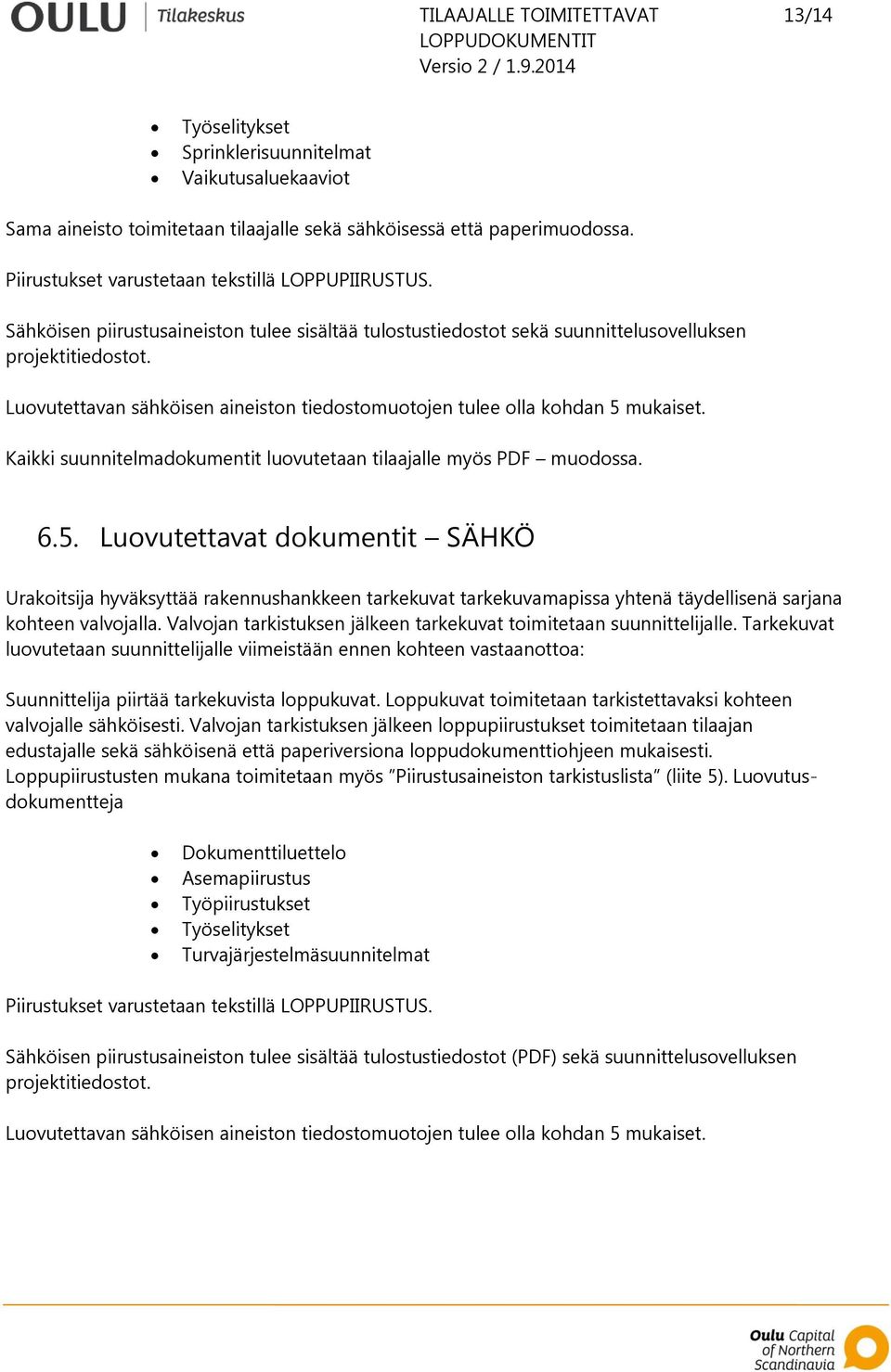 Kaikki suunnitelmadokumentit luovutetaan tilaajalle myös PDF muodossa. 6.5.