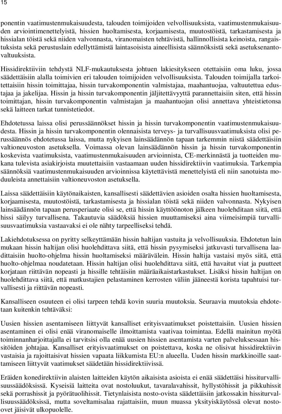 asetuksenantovaltuuksista. Hissidirektiiviin tehdystä NLF-mukautuksesta johtuen lakiesitykseen otettaisiin oma luku, jossa säädettäisiin alalla toimivien eri talouden toimijoiden velvollisuuksista.