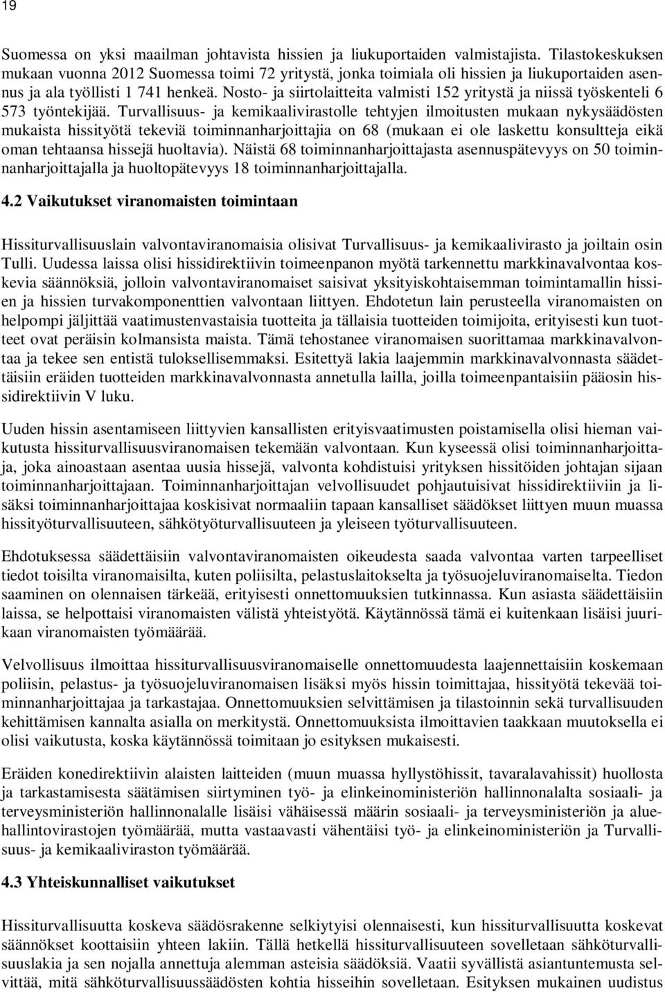 Nosto- ja siirtolaitteita valmisti 152 yritystä ja niissä työskenteli 6 573 työntekijää.