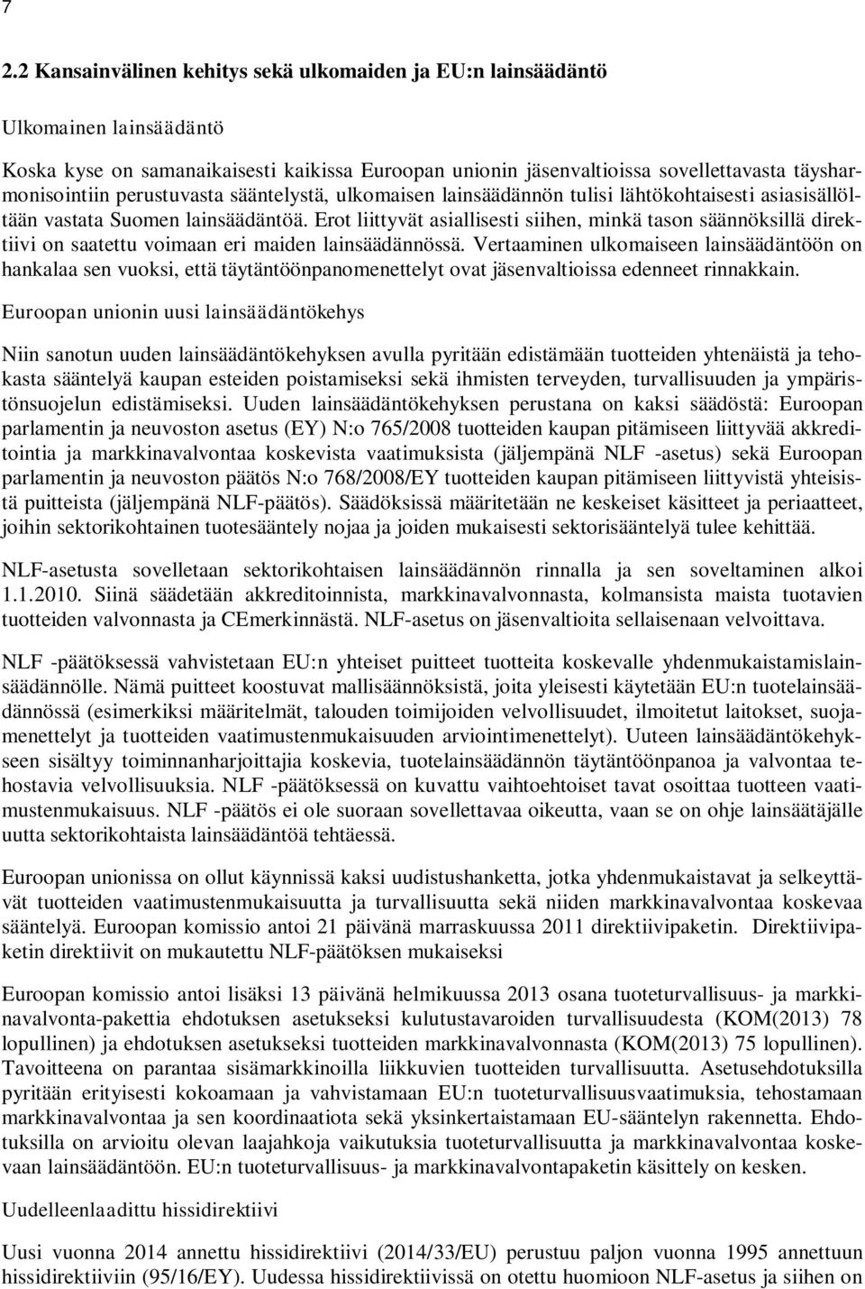 Erot liittyvät asiallisesti siihen, minkä tason säännöksillä direktiivi on saatettu voimaan eri maiden lainsäädännössä.