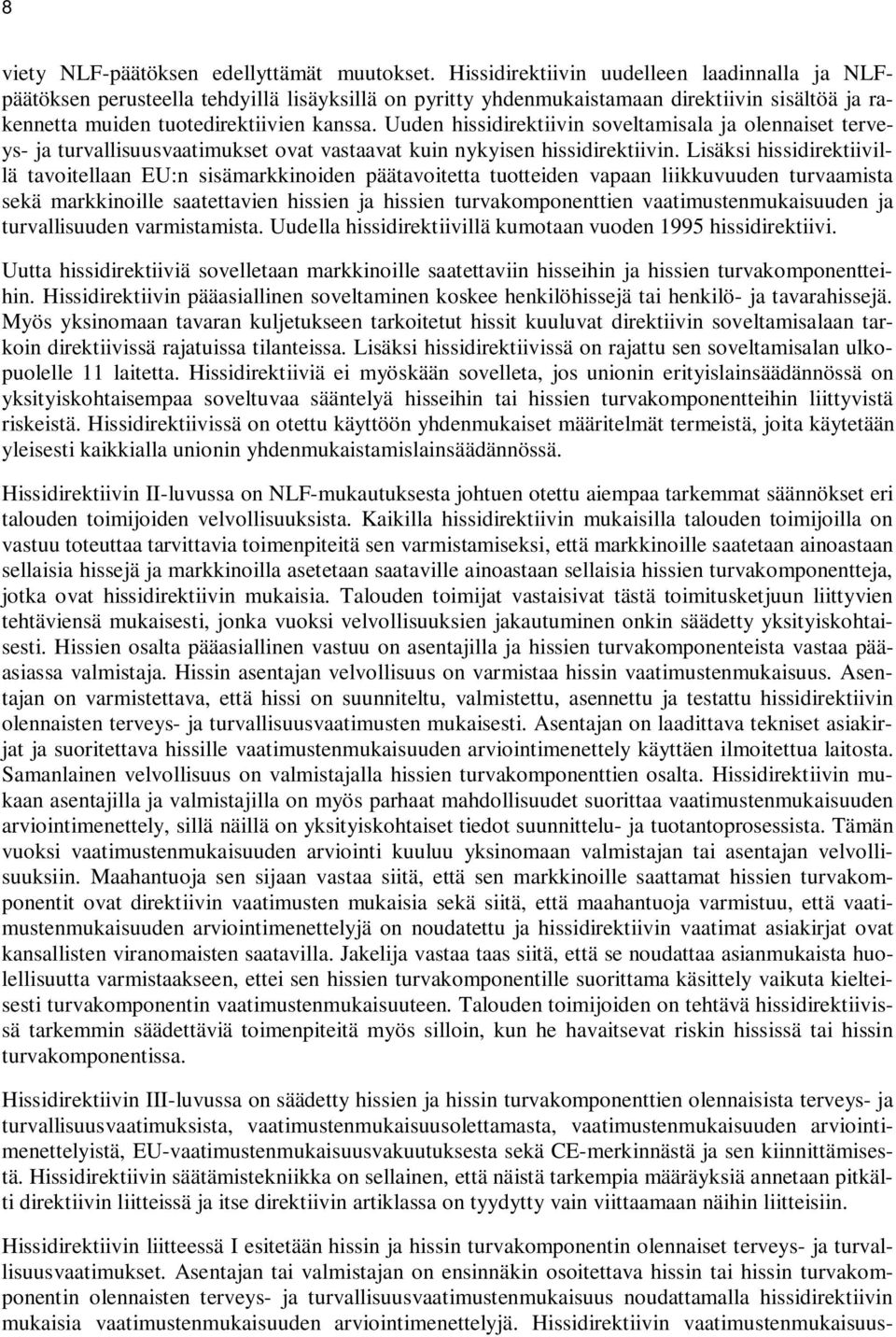 Uuden hissidirektiivin soveltamisala ja olennaiset terveys- ja turvallisuusvaatimukset ovat vastaavat kuin nykyisen hissidirektiivin.