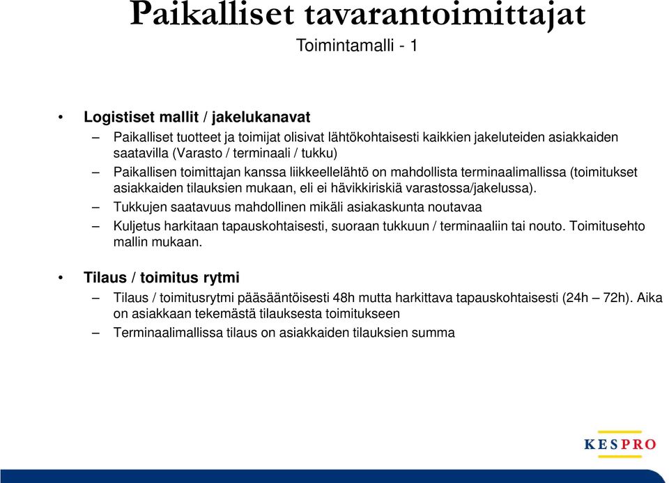 varastossa/jakelussa). Tukkujen saatavuus mahdollinen mikäli asiakaskunta noutavaa Kuljetus harkitaan tapauskohtaisesti, suoraan tukkuun / terminaaliin tai nouto. Toimitusehto mallin mukaan.