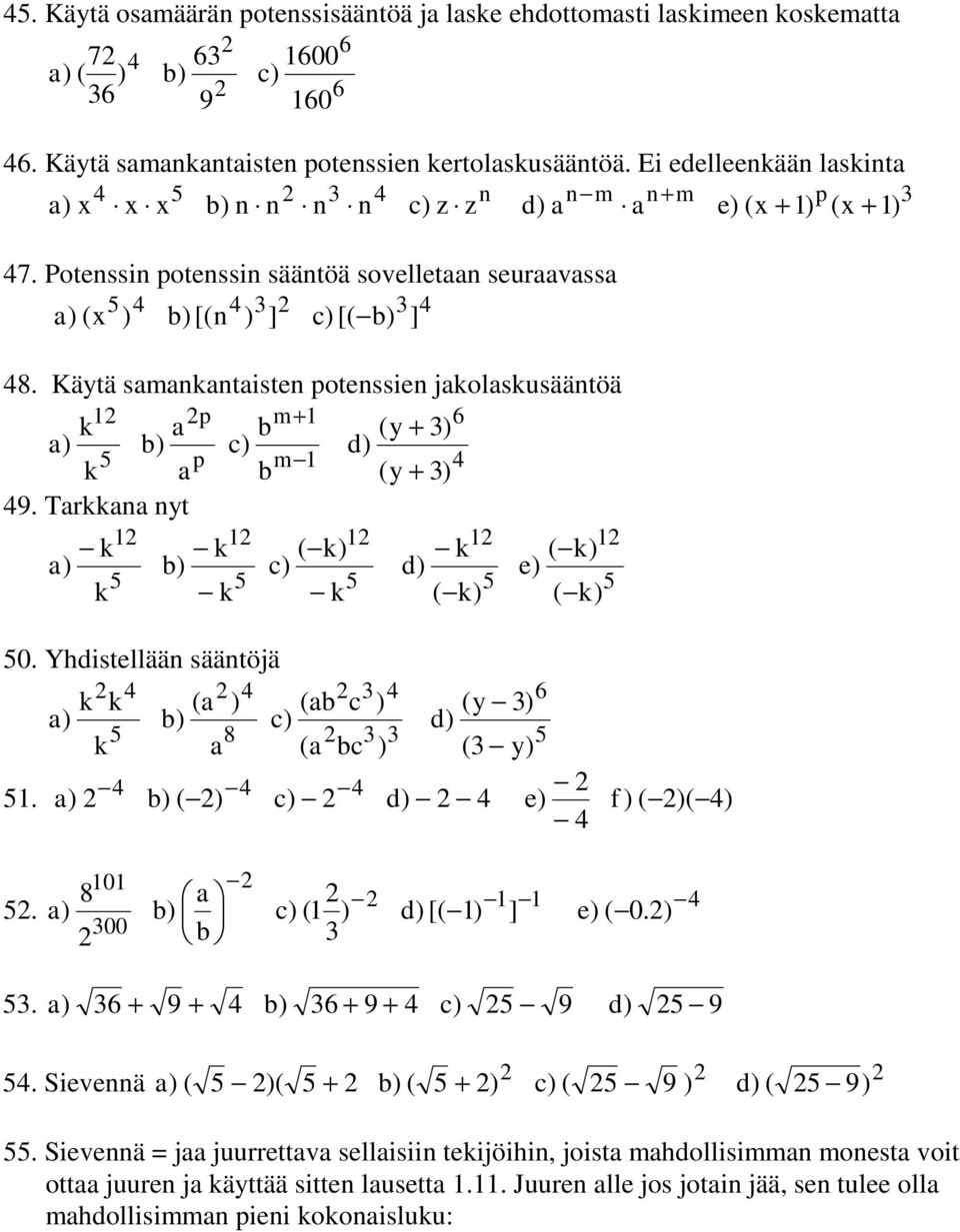 Käytä samankantaisten potenssien jakolaskusääntöä p m+ 6 k a b (y + ) b) c) d) p m k a b (y + ) 9. Tarkkana nyt k k ( k) k ( k) b) c) d) e) k k k ( k) ( k) 0.