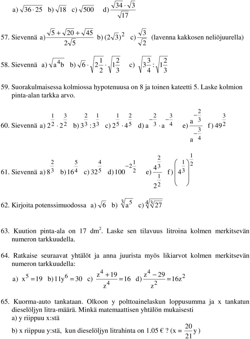 Laske sen tilavuus litroina kolmen merkitsevän numeron tarkkuudella. 6.