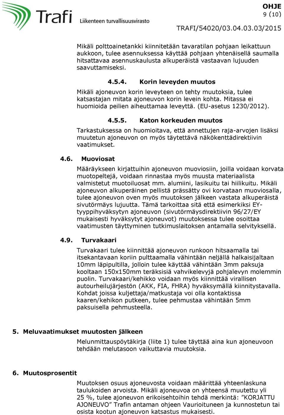 Mitassa ei huomioida peilien aiheuttamaa leveyttä. (EU-asetus 1230/2012). 4.5.