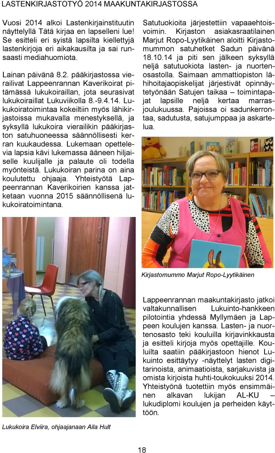 pääkirjastossa vierailivat Lappeenrannan Kaverikoirat pitämässä lukukoiraillan, jota seurasivat lukukoiraillat Lukuviikolla 8.-9.4.14.