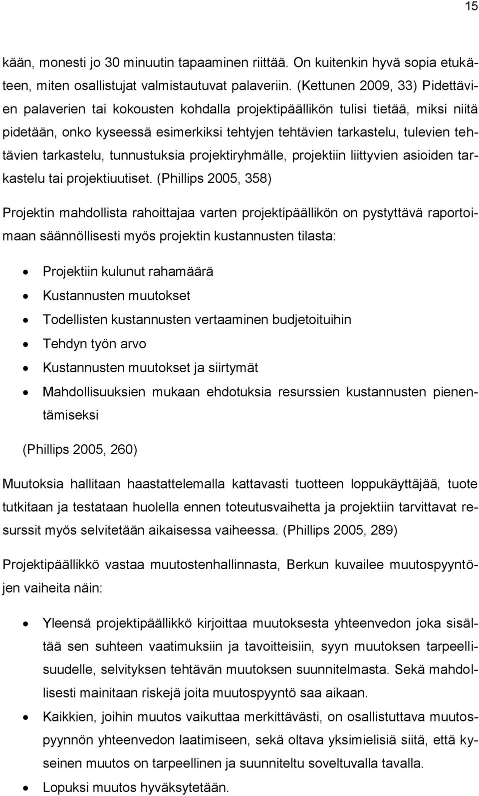 tarkastelu, tunnustuksia projektiryhmälle, projektiin liittyvien asioiden tarkastelu tai projektiuutiset.