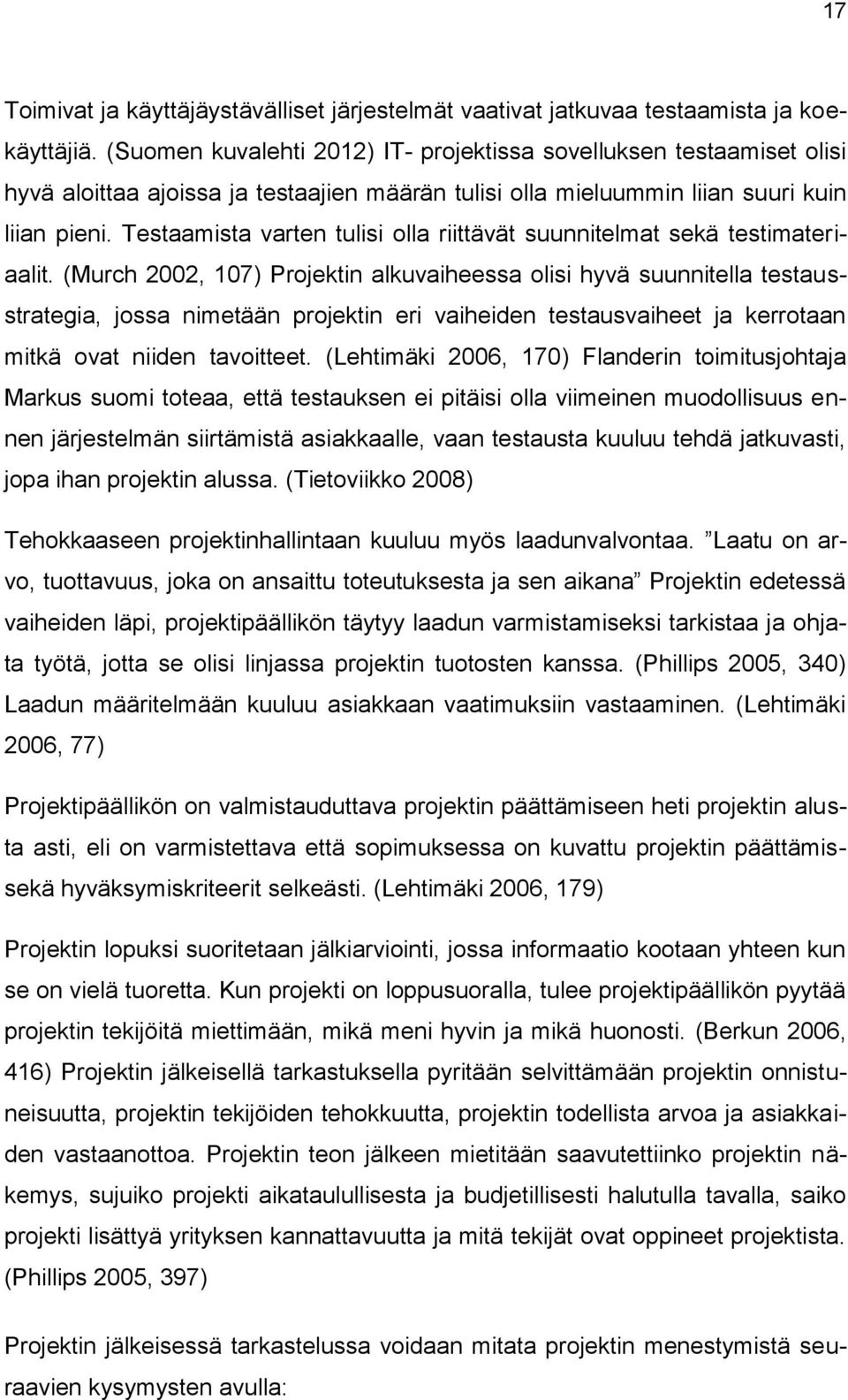 Testaamista varten tulisi olla riittävät suunnitelmat sekä testimateriaalit.