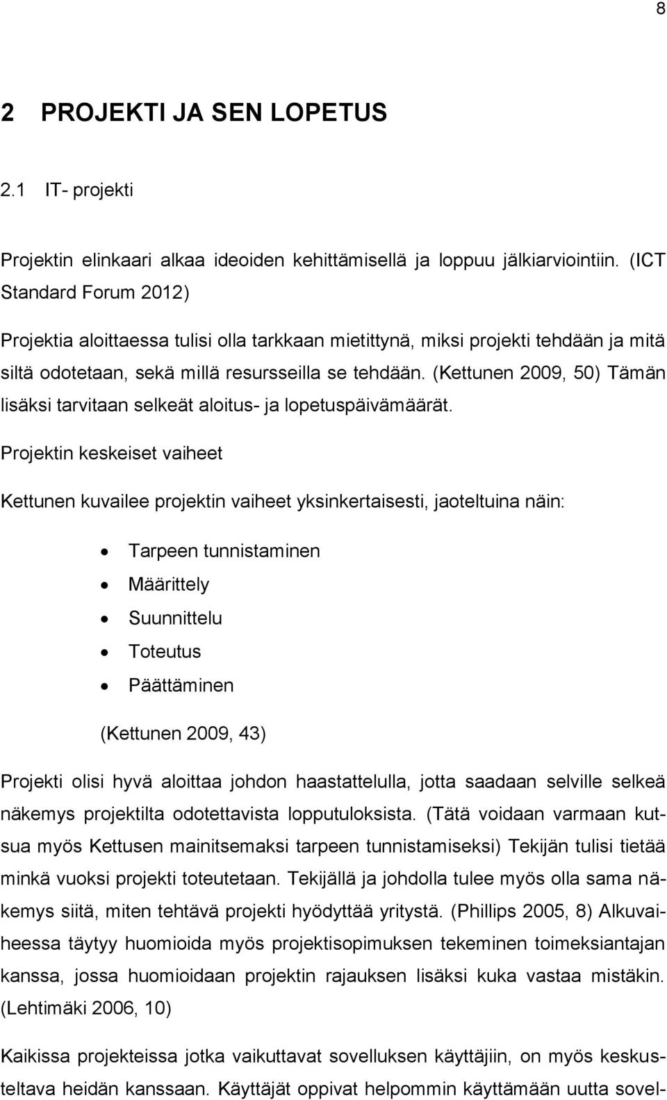 (Kettunen 2009, 50) Tämän lisäksi tarvitaan selkeät aloitus- ja lopetuspäivämäärät.